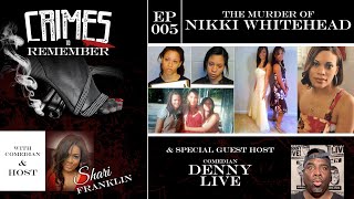 Crimes to Remember Podcast - Ep 005: Nikki WhiteHead w/ Comedians Denny LIVE & Pretty Smilez