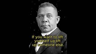 Booker T. Washington's Timeless Wisdom Elevate Your Success by Uplifting Others.