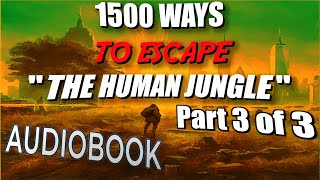 1500 WAYS TO ESCAPE the Human Jungle Part 3 (1001-1500)