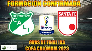 Formaciones del Deportivo Cali y Santa Fe por los Octavos de Final IDA Copa Colombia 2023