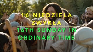 Rozważania na 16 Niedzielę Zwykłą / Reflection on 16th Sunday in Ordinary Time 07-18-2021