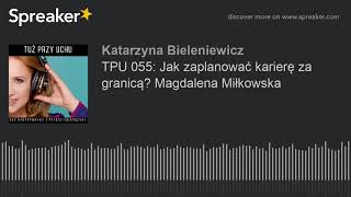 TPU 055: Jak zaplanować karierę za granicą? Magdalena Miłkowska