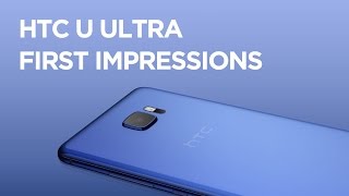 First Impressions of the HTC U Ultra!