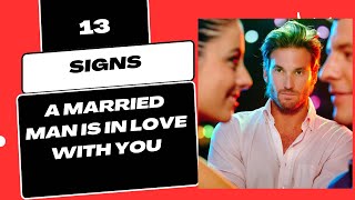 13 Signs A Married Man Is In Love With You | A man’s secret love language exposed!