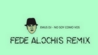 EMUS DJ - NO SOY COMO VOS ( FEDE ALOCHIS REMIX ) 100 BPM