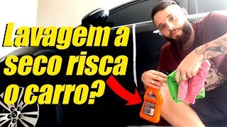 Lavagem a Seco Risca o Carro?