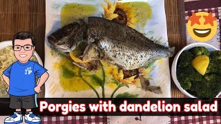 Porgies with dandelion salad!