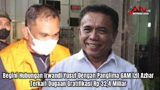 Izil Azhar Mantan Panglima GAM Ditangkap KPK, Ternyata Begini Kaitan Dengan Irwandi Yusuf