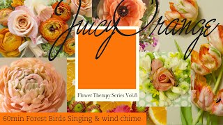 Flower Therapy -Juicy Orange- 60min Forest Birds Singing & Wind Chime. Relax and Positive Vibes.