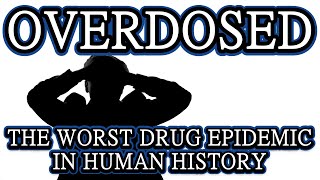 Overdosed: The WORST Drug Epidemic in HUMAN HISTORY (FULL DOCUMENTARY)