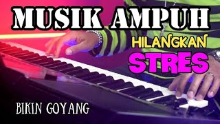 MUSIK PENGHILANG STRES BAWAANYA PENGEN GOYANG TERUS ENAK BANGET