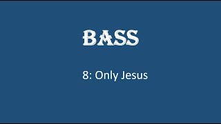 8 Only Jesus