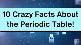 10 Crazy Facts About the Periodic Table!