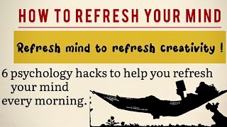 HOW TO REFRESH YOUR MIND AND PRODUCTIVITY| 6 psychology tricks to help you refresh your mind|