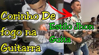 Corinho De Fogo Na Guitarra - Estilo Jhon Guita