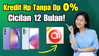 Aplikasi Kredit Hp Tanpa Dp 2024 | Cara Kredit Hp Di Akulaku Cicilan 12 Bulan Tanpa Uang Muka