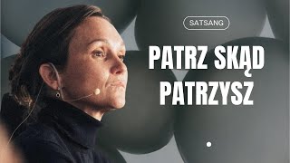 Patrz skąd patrzysz - Satsang