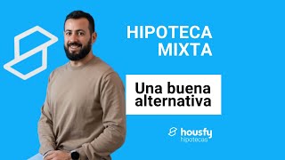 🔵 Hipoteca mixta, una buena alternativa