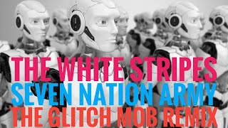 The White Stripes - Seven Nation Army The Glitch Mob Remix