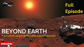 7 reasons why going to Mars in 2024 is almost Impossible | FULL EPISODE | BEYOND EARTH