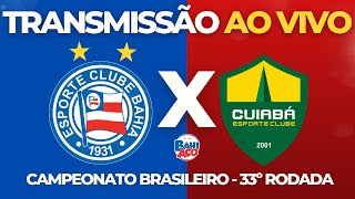 BAHIA X CUIABÁ AO VIVO | CAMPEONATO BRASILEIRO - 33º RODADA (09/11/23)