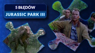 5 największych błędów w JURASSIC PARK III