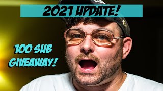 2021 Update and MORE!!! 100 SUB GIVEAWAY INFO