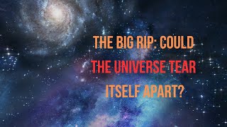 The Big Rip: Could the Universe Tear Itself Apart?