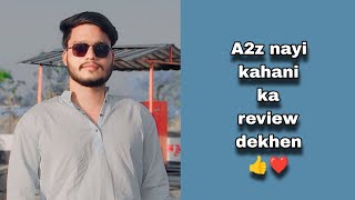 A2z nayi kahani ka review dekhen 👍❤️