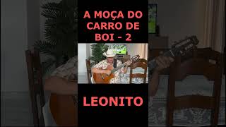 A MOÇA DO CARRO DE BOI   2  - LEONITO #shorts