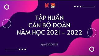 Tập Huấn Cán Bộ Đoàn Năm Học 2021 - 2022