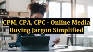 CPM, CPA, CPC - Online Media Buying Jargon Simplified