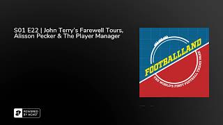 S01 E22 | John Terry's Farewell Tours, Alisson Pecker & The Player Manager