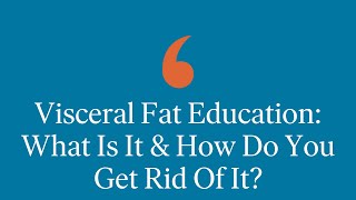 Visceral Fat Education: What Is It & How Do You Get Rid of It?