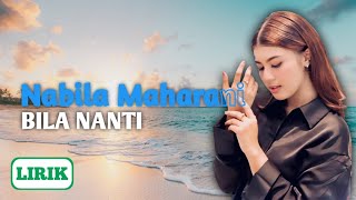 Nabila Maharani - Bila Nanti || Lirik