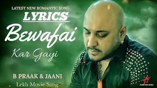 BEWAFAI KAR GAYA (LYRICS) B Praak| Jaani | Lekh Movie | Latest Punjabi Sad Song,