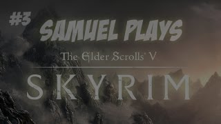 Samuel Plays Skyrim - Episode 3