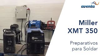 Prepare sua XMT 350 Miller para Soldar | Aventa.com.br