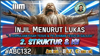 132. Struktur & Isi - Permulaan Kisah Yesus - Injil Menurut Lukas #ABC132