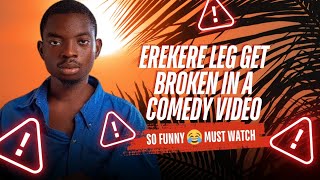 Erekere Leg Get Broken In A Funny Comedy Video [Must Watch]