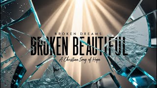 Broken Dreams to Beautiful  | Christian Rock Song