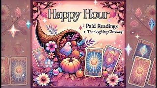 LIVE Happy Hour Tarot Readings! + Thanksgiving Giveaway🍸 $20 General, $25 Love, $30 Combo !🍸🔮