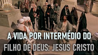 A VIDA POR INTERMÉDIO DO FILHO DE DEUS: JESUS CRISTO