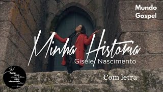 Minha História / Gisele Nascimento / com letra