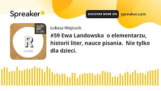 #59 Ewa Landowska  o elementarzu, historii liter, nauce pisania.  Nie tylko dla dzieci.