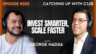 #220 George Hadjia - Invest Smarter, Scale Faster