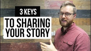 3 keys to sharing your story