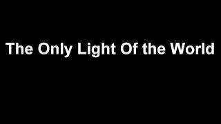 The Only Light Of the World