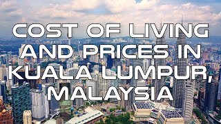 Cost of Living and Prices in Kuala Lumpur, Malaysia