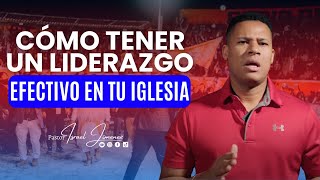 Cómo tener un liderazgo efectivo en tu iglesia - Pastor Israel Jimenez